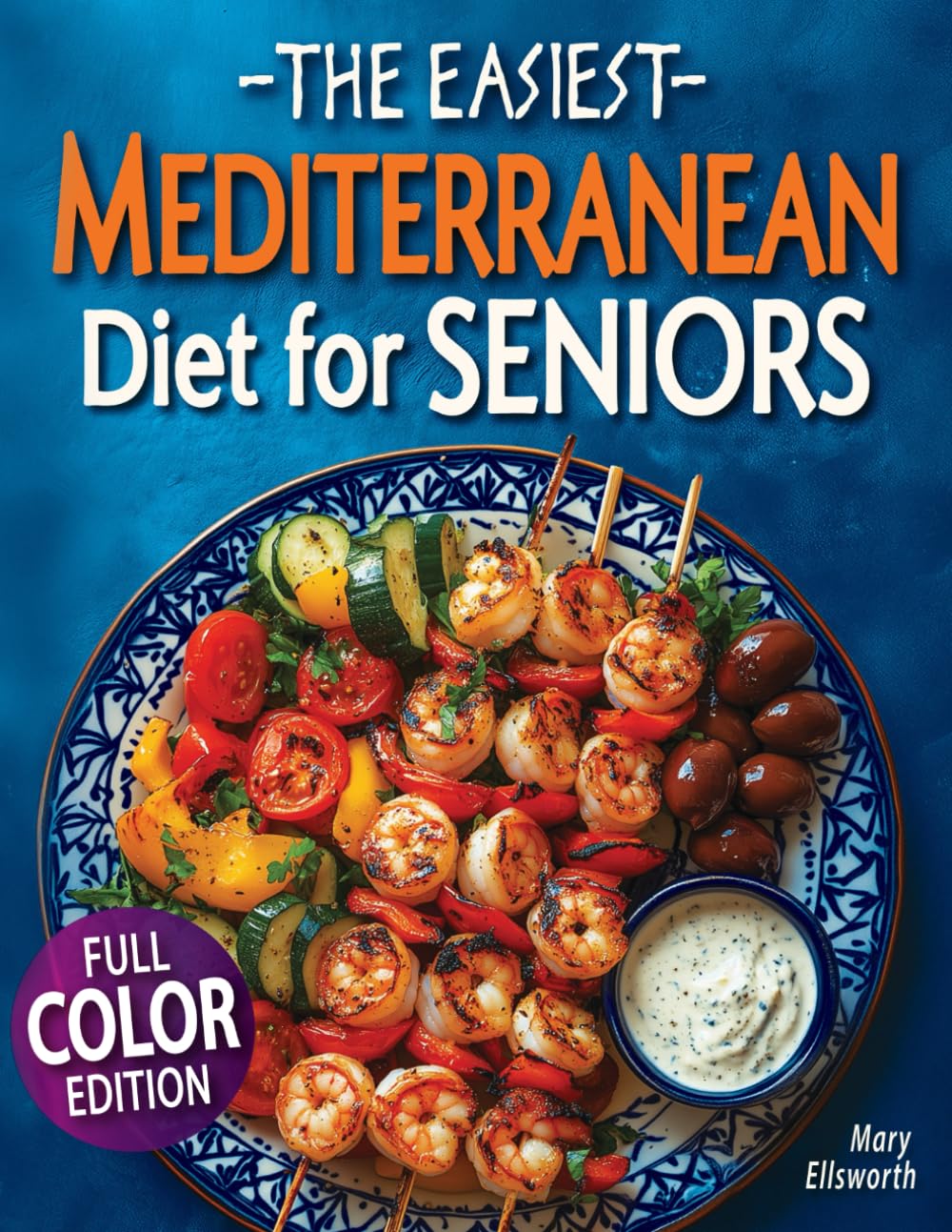 The Easiest Mediterranean Diet Cookbook for Seniors: A Complete Evidence-Based Guide to Healthy Eating, Weight Management, and Longevity | Delicious ... 60 (The Easiest Healthy Diets for Seniors)