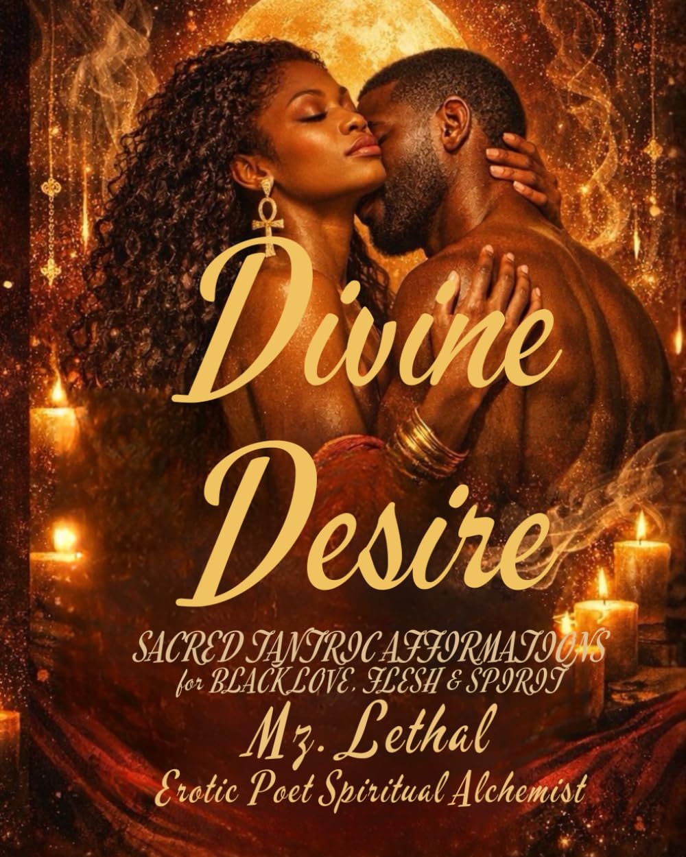 Divine Desire: Sacred Affirmations for Black Love, Flesh & Spirit