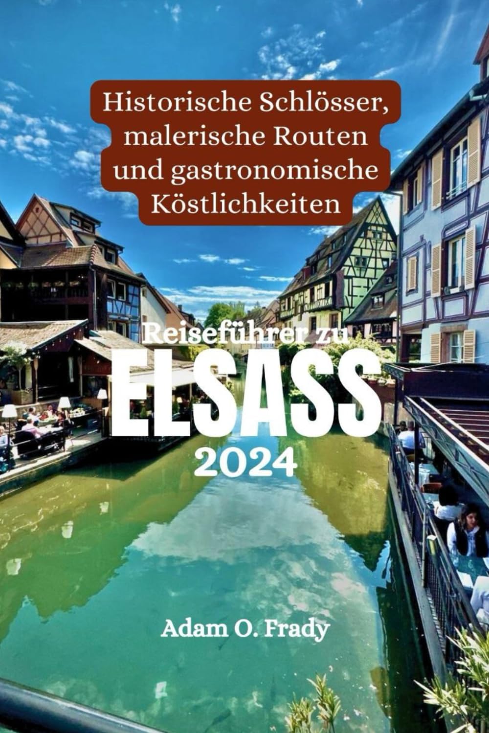 Reiseführer zu Elsass 2024: Historische Schlösser, malerische Routen und gastronomische Köstlichkeiten