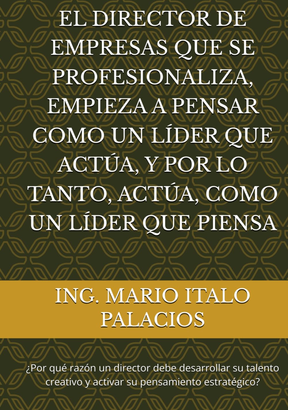 EL DIRECTOR DE EMPRESAS QUE SE PROFESIONALIZA, EMPIEZA A PENSAR COMO UN LÍDER QUE ACTÚA, Y POR LO TANTO, ACTÚA, COMO UN LÍDER QUE PIENSA: ¿Por qué ... y activar su pensamiento estratégico?