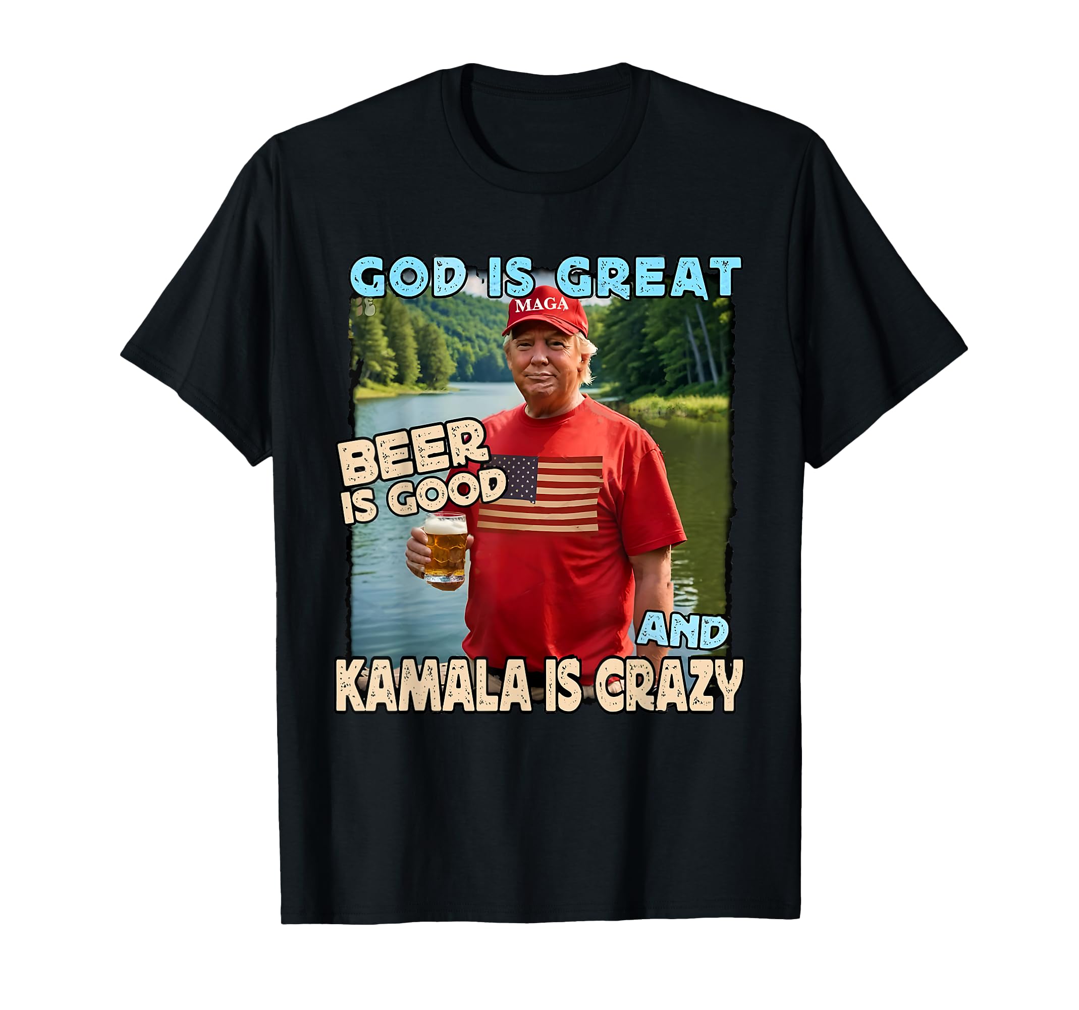God Is Great Beer Is Good Kamala Are Crazy ShirtGod Is Great Beer Is Good And Kamala Are Crazy Funny Trump T-Shirt