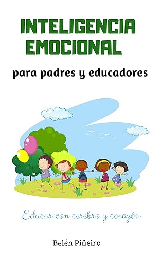 Inteligencia Emocional para padres y educadores: Descubre cómo educar con cerebro y corazón (Spanish Edition)