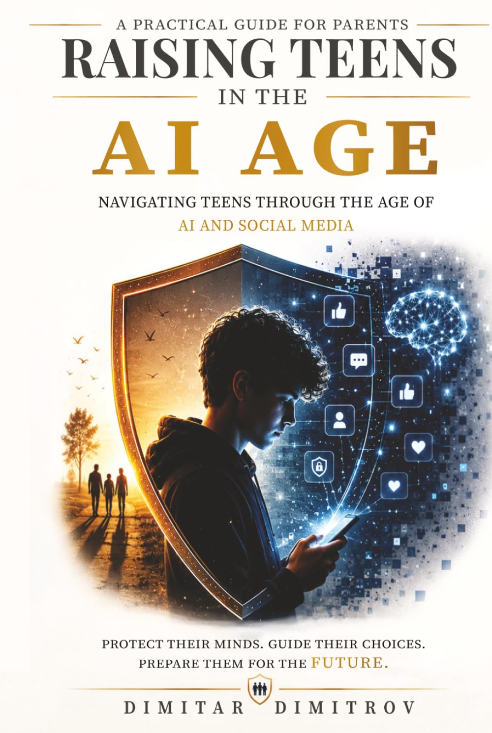 Raising Teens in the AI Age.: A Practical Guide for Parents to Manage Screen Time, Build Digital Wellness, and Protect Their Minds