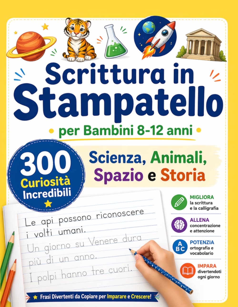 Scrittura in Stampatello per Bambini 8-12: 300 Curiosità Incredibili su Scienza, Animali, Spazio e Storia: Migliora la Calligrafia con Frasi ... per Scrittura, Concentrazione e Ortografia
