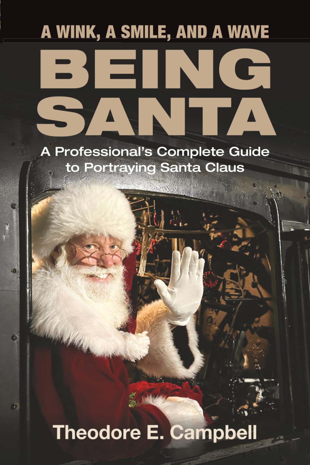 "A WINK, A SMILE, AND A WAVE BEING SANTA": A Professional's Complete Guide to Portraying Santa Claus