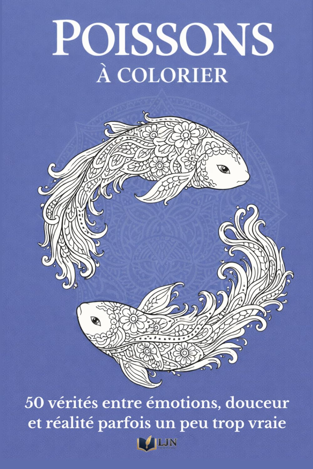 Poissons à colorier: Livre de coloriage de ton signe - 50 vérités entre émotions, douceur et réalité parfois un peu trop vraie (Mon Signe à Colorier)