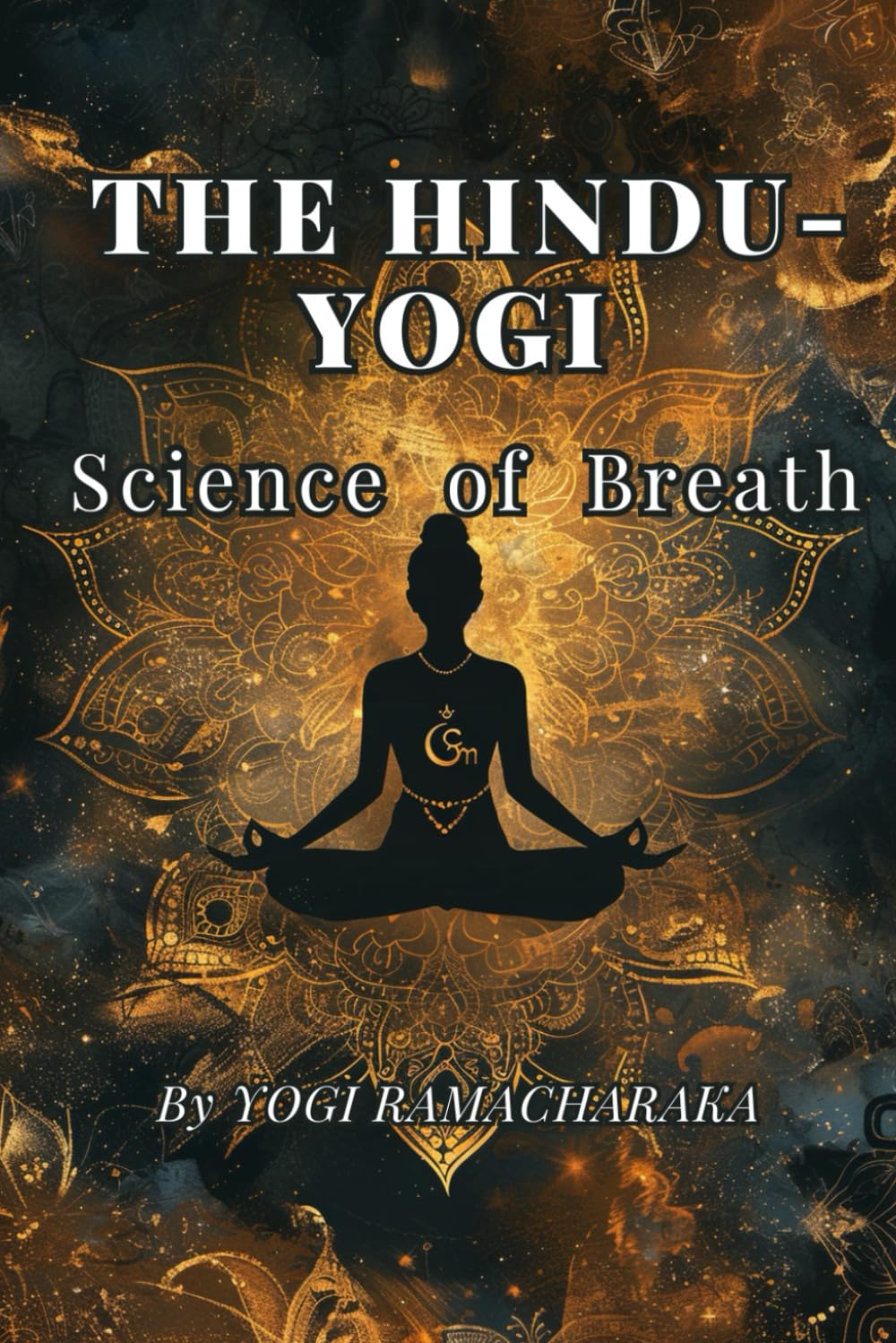 THE HINDU-YOGI Science of Breath: By YOGI RAMACHARAKA