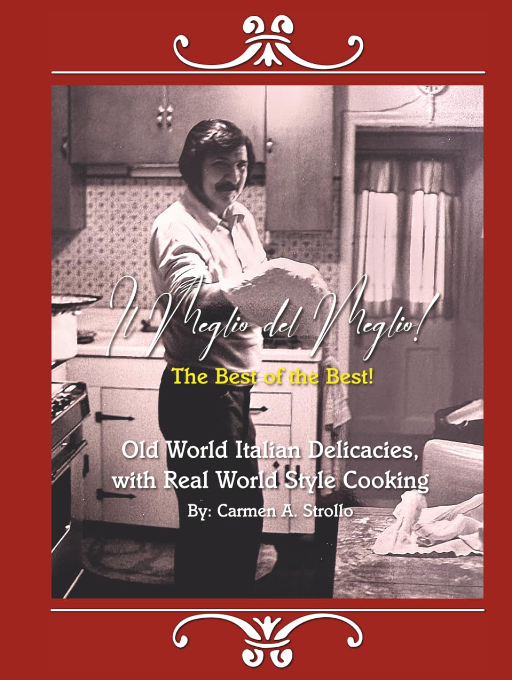 Il Meglio del Meglio, The Best of the Best: Old World Italian Delicacies with Real World Style Cooking      Hardcover – December 26, 2025