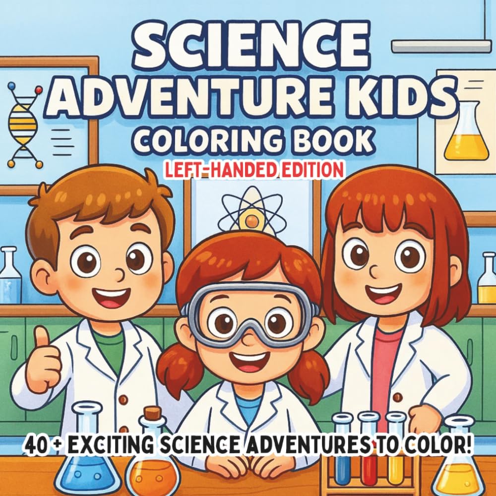Science Adventure Kids Coloring Book Left-Handed Edition: Exciting STEM Experiments, Space Missions, & Wild Nature Explorations — A Fun Educational ... Kids (STEM Learning Coloring Books for Kids)