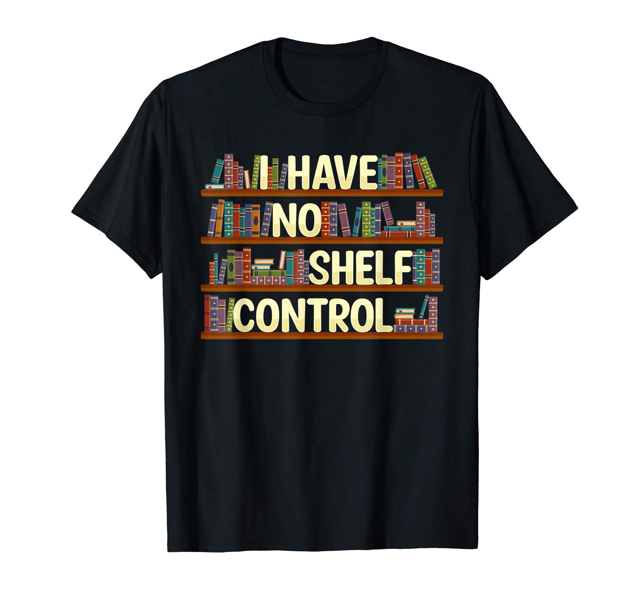 BookLover TShirt Outfit Women Men Kids Funny GiftI Have No Shelf Control Shirt Book Lover Reading Bookworm T-Shirt