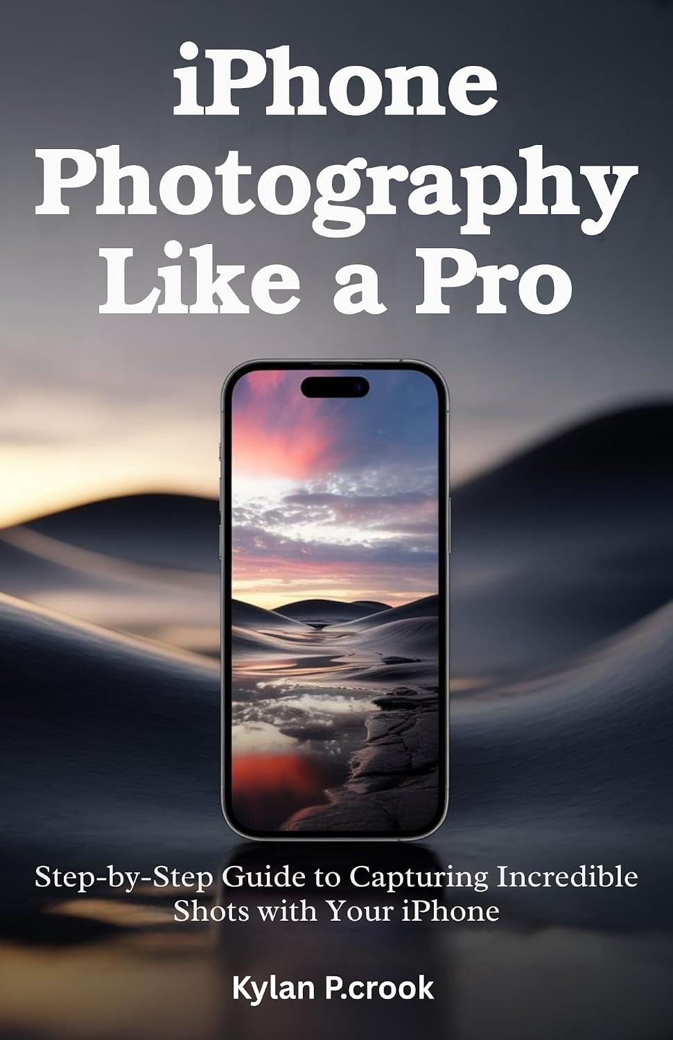 iPhone Photography Like a Pro: Step-by-Step Guide to Capturing Incredible Shots with Your iPhone: The Secrets to Professional-Quality Photos Using Your ... AI, GADGET REVIEW AND GUIDE BOOK Book 48)