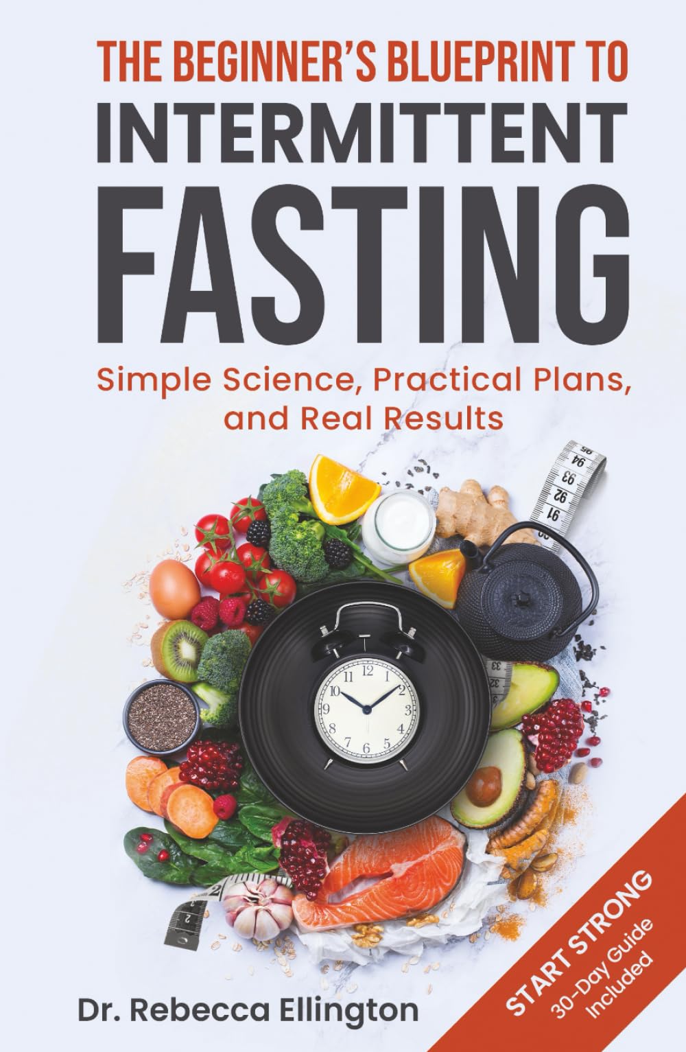 The Beginner’s Blueprint to Intermittent Fasting: Simple Science, Practical Plans, and Real Results