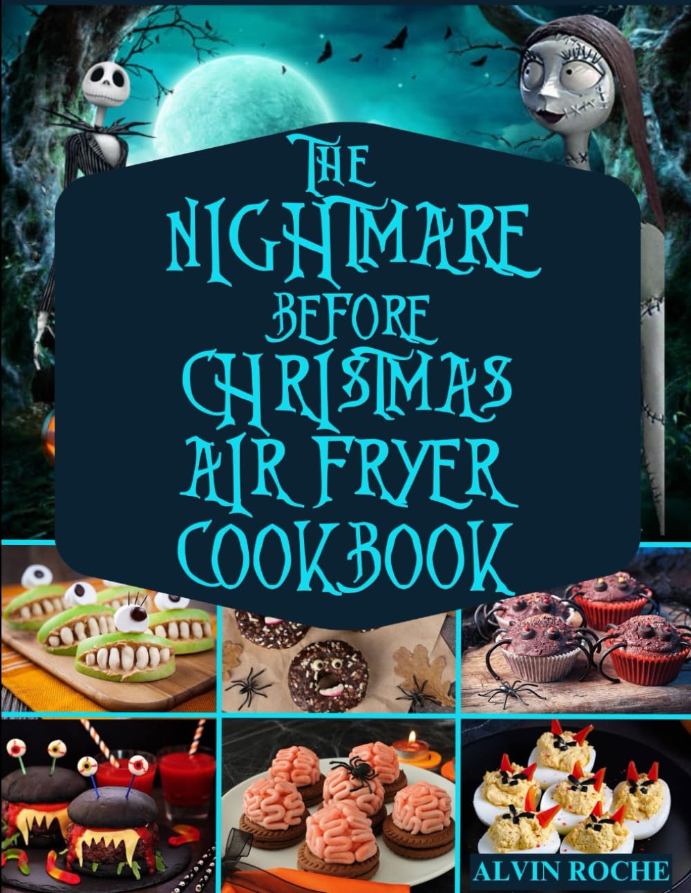 THE NIGHTMARE BEFORE CHRISTMAS AIR FRYER COOKBOOK: Scary, Delicious, and Fun Recipes to Bake, Roast, and Fry for the Perfect Spooky Party on a Budget
