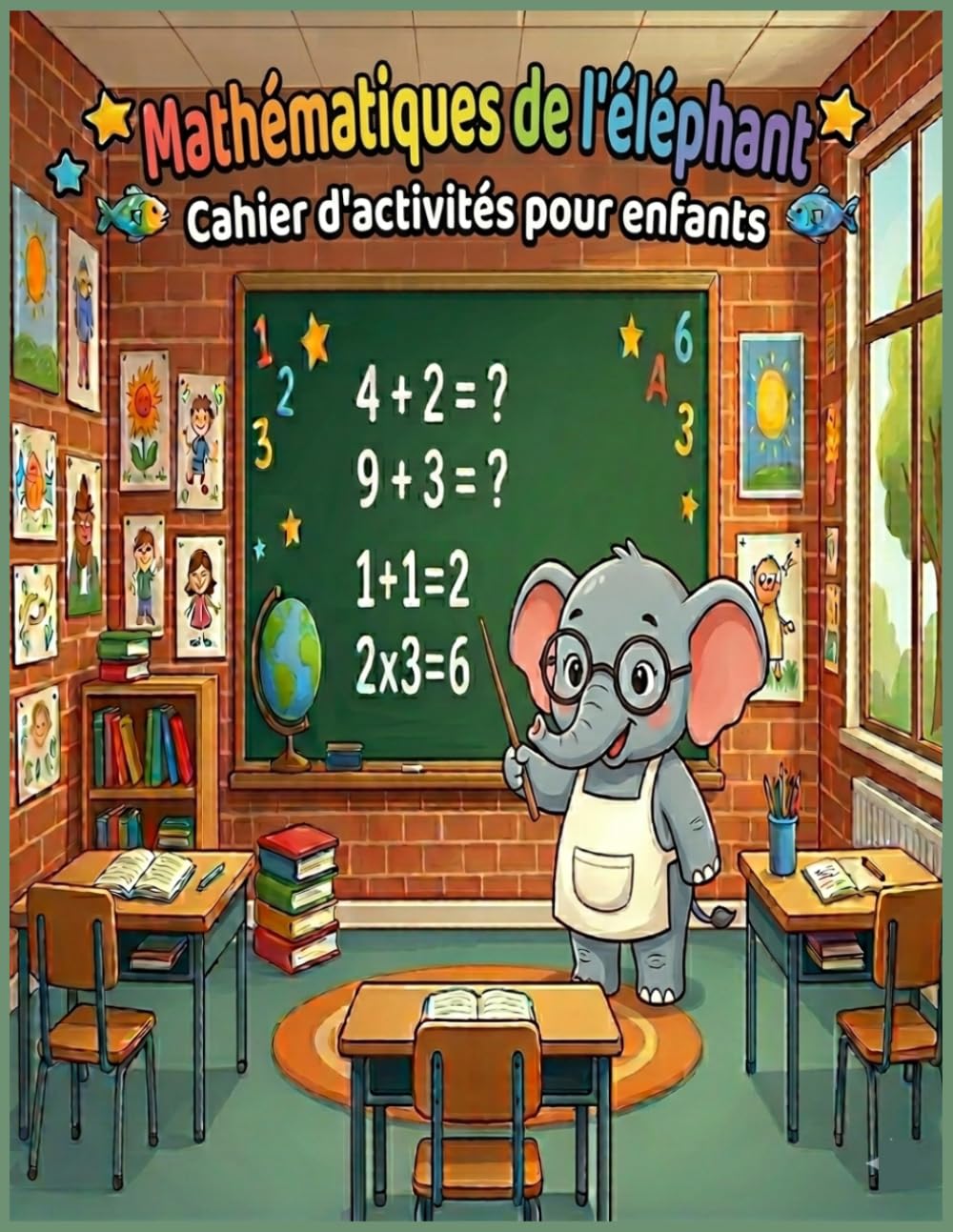 Cahier d'activités mathématiques pour enfants: Cahier d'activités pour s’entrainer à Écrire les nombres , Compter , Calculer , Addition et ... problèmes variés avec difficulté progressive