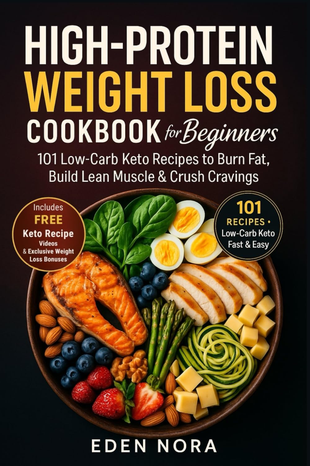 High-Protein Weight Loss Cookbook for Beginners: 101 Low-Carb Keto Recipes to Burn Fat, Build Lean Muscle & Crush Cravings (Cookbooks, Health & Wellness, Medicinal Plants and Herb's Books)
