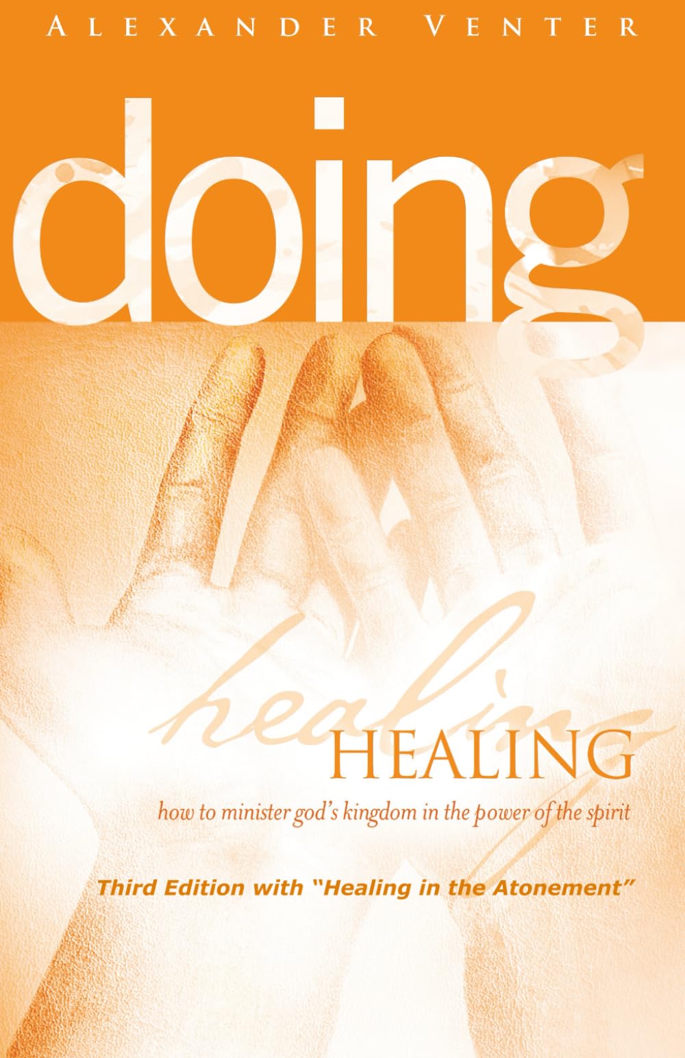 Doing Healing: How to Minister God's Kingdom in the Power of the Spirit: Volume 3
