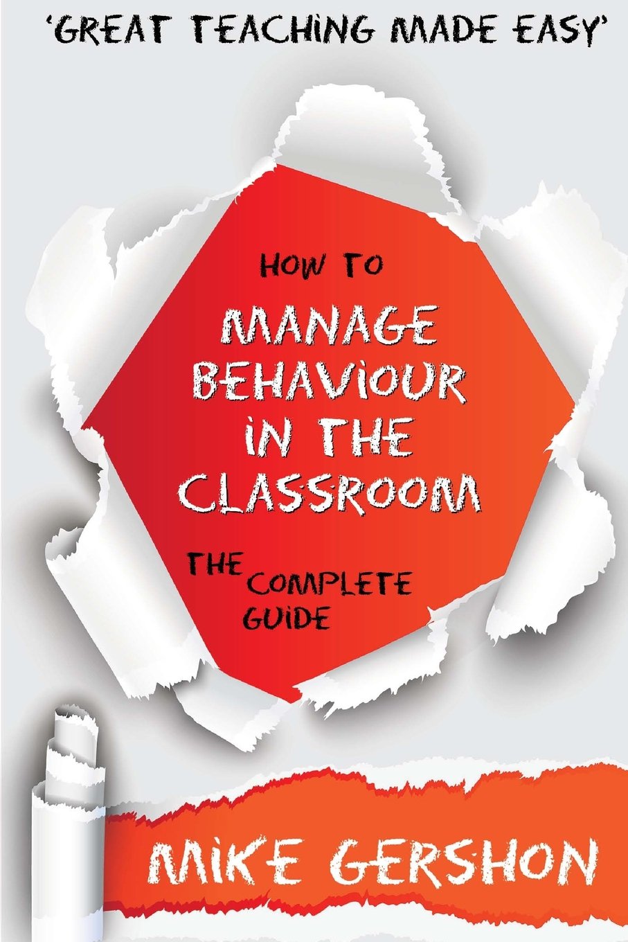 How to Manage Behaviour in the Classroom: The Complete... - Gershon, Mike