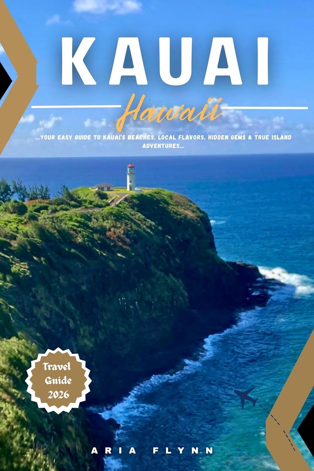 KAUAI HAWAII TRAVEL GUIDE 2026: Your Easy Guide to Kauai’s Beaches, Local Flavors, Hidden Gems and True Island Adventures      Kindle Edition
