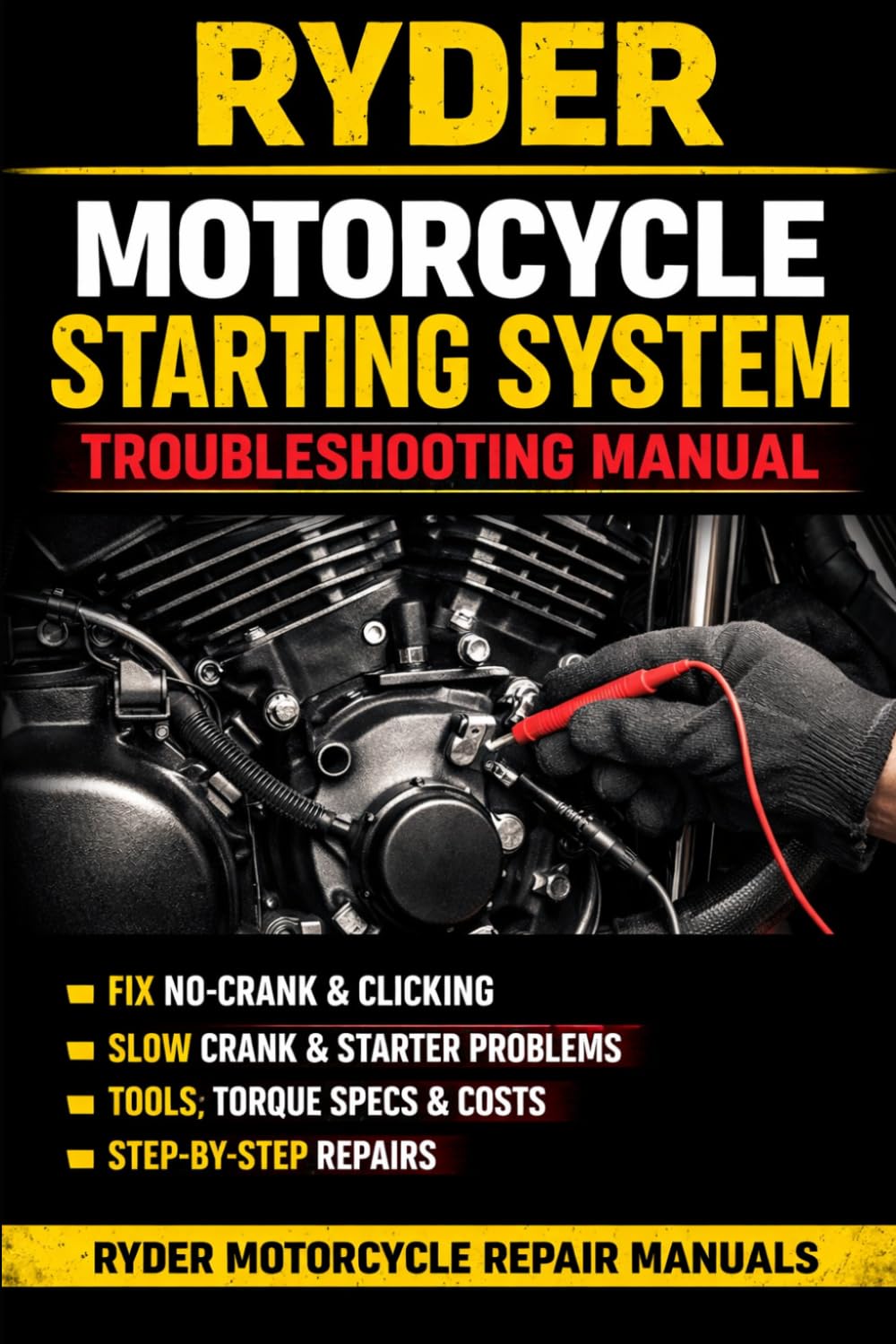 MOTORCYCLE STARTING SYSTEM TROUBLESHOOT MANUAL: Step-By-Step Diagnostics and No-Start Fixes for Starter, Relay, Battery, and Wiring Systems with ... and Real Repair Costs (RYDER Manual Series)      Paperback – Large Print, March 26, 2026