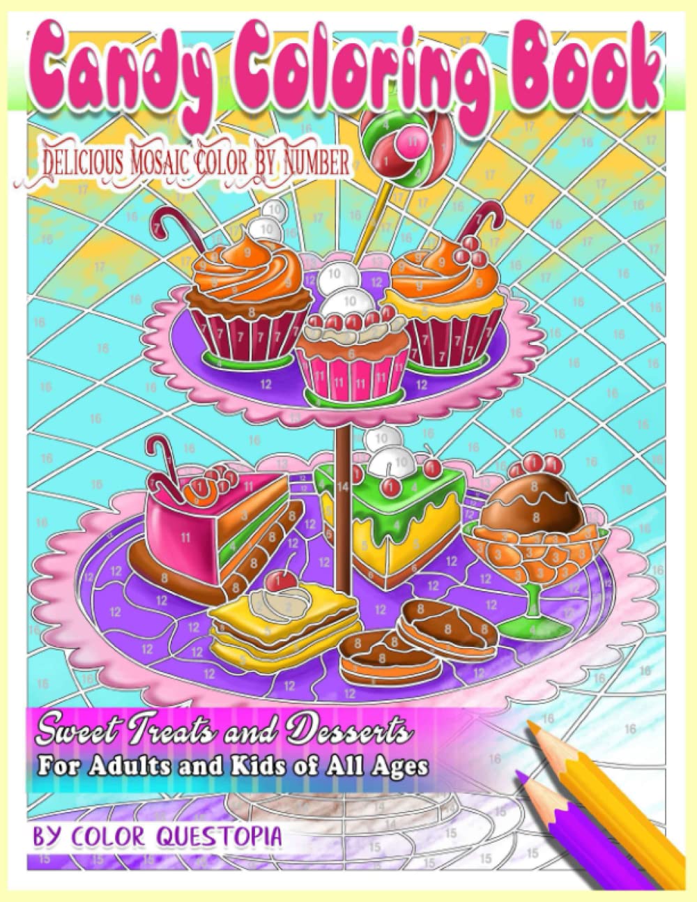 Candy Coloring Book Delicious Mosaic Color By Number Sweet Treats and Desserts For Adults and Kids of All Ages: 23 (Adult Color By Number)