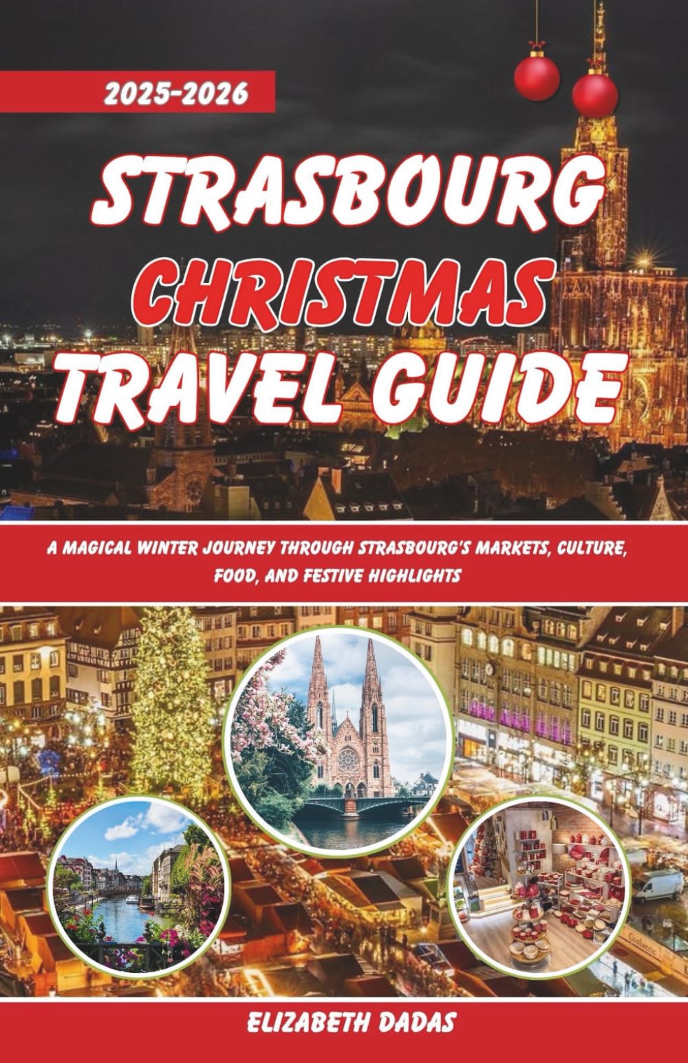 Strasbourg Christmas Travel Guide 2025-2026: A Magical Winter Journey Through Strasbourg’s Markets, Culture, Food, and Festive Highlights