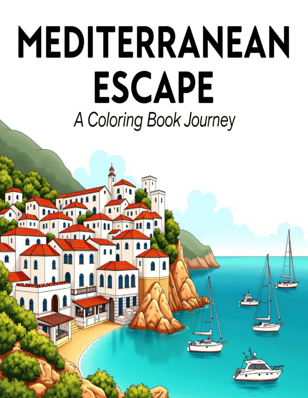 MEDITERRANEAN ESCAPE A Coloring Book Journey: A Coloring Book Journey with Bold and Easy Coastal Landscape Scenes - 8.5 x 11 Inch Mediterranean ... Beach Coloring Pages for Adults and Teens