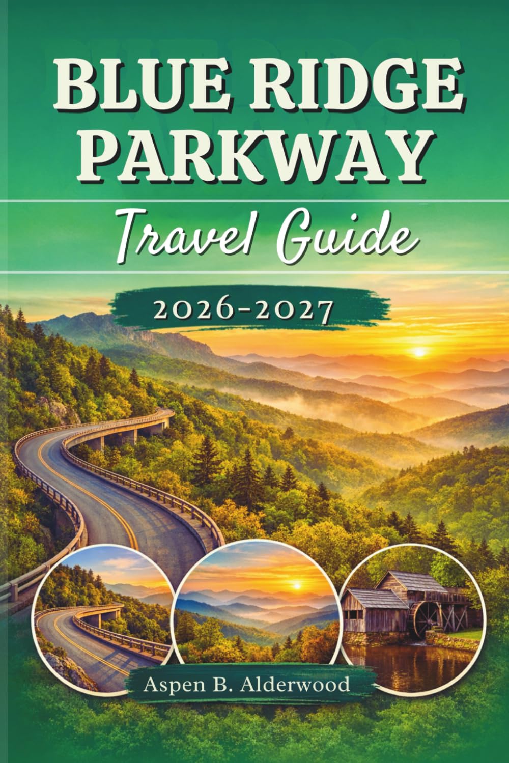 BLUE RIDGE PARKWAY TRAVEL GUIDE 2026 –2027: Experience America’s Mountain Highway with Scenic Drives, Unforgettable Hiking Trails, Local Eats, ... Seekers. (Travel Guides in Full Colour)