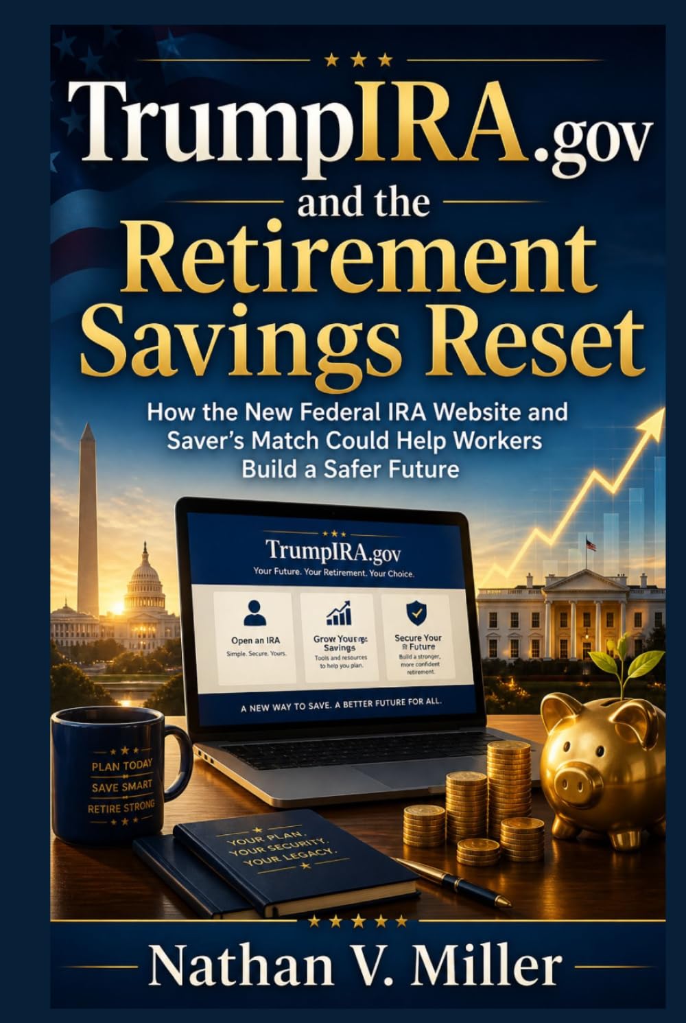 TrumpIRA.gov and the Retirement Savings Reset: How the New Federal IRA Website and Saver’s Match Could Help Workers Build a Safer Future