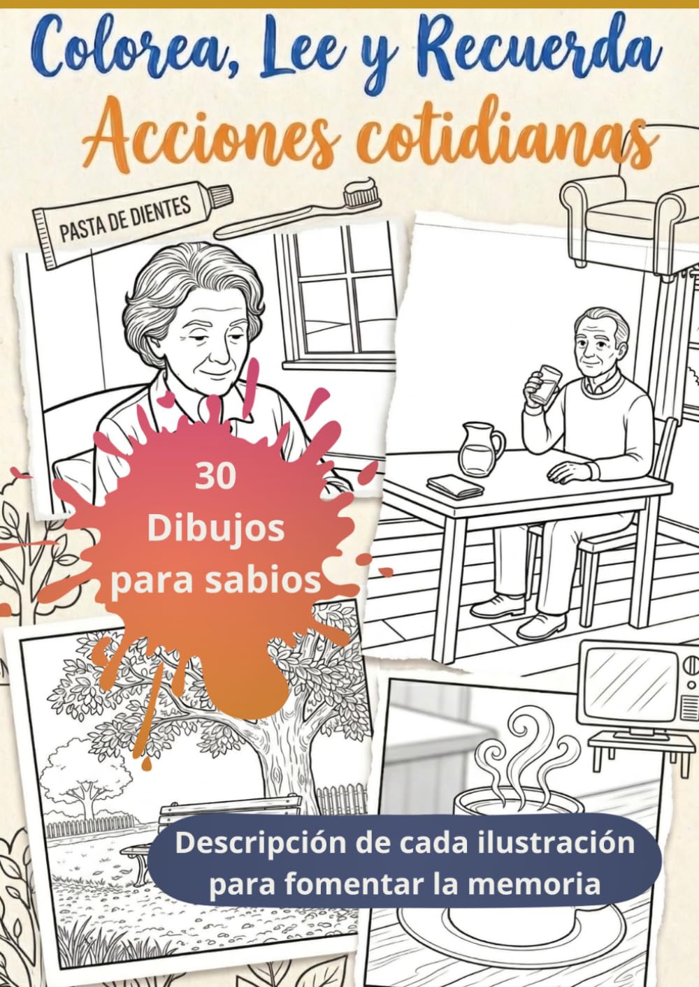 Colorea, Lee y Recuerda - Acciones cotidianas con protagonistas de la tercera edad: Libro para personas mayores con demencia · Dibujos y frases para estimular la memoria