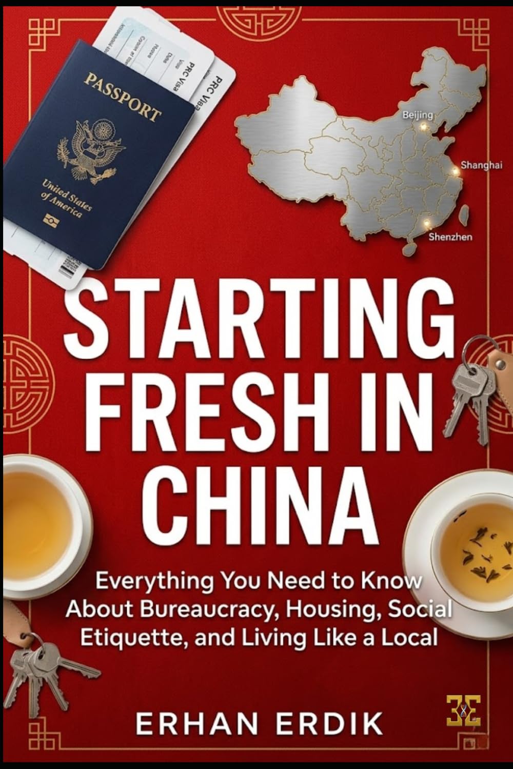STARTING FRESH IN CHINA: Everything You Need to Know About Bureaucracy, Housing, Social Etiquette, and Living Like a Local