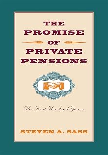 The Promise of Private Pensions: The First Hundred Years (Pension Research Council Book)