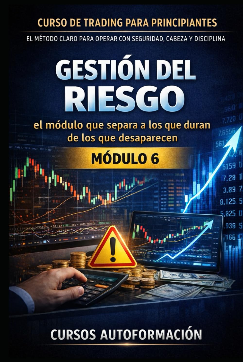 Curso de trading para principiantes: el Método Claro para Operar con Seguridad, Cabeza y Disciplina: Módulo 6 - Gestión del Riesgo: el módulo que separa a los que duran de los que desaparecen