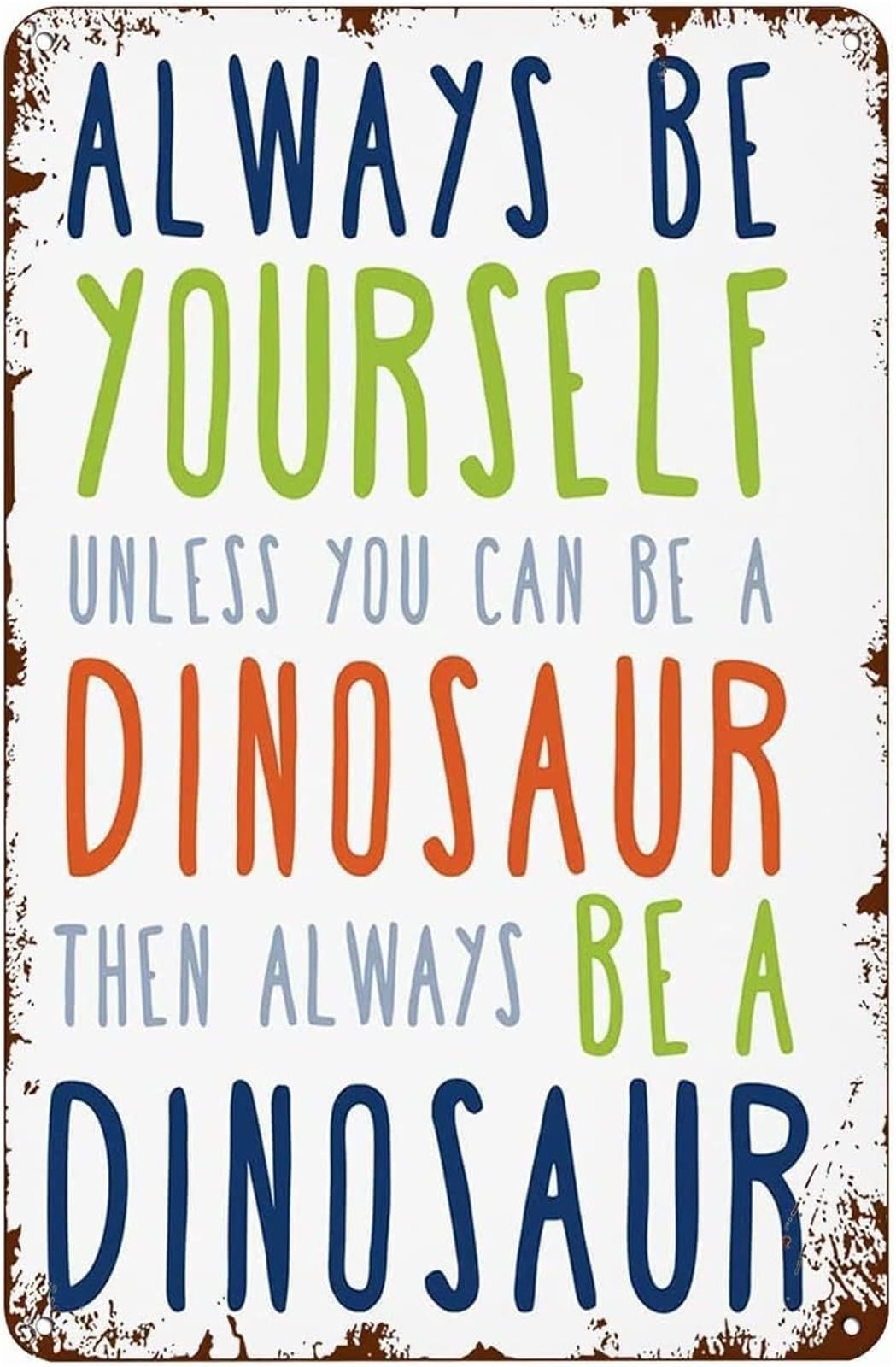 ZDVHOMCB Humorous Metal Sign Always Be Yourself Unless You Can Be A Dinosaur Retro Plaque Man Cave Bar Cafe Office Garage 8 X 12 in