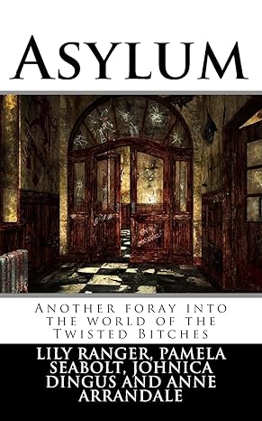 Asylum: Another foray into the world of the Twisted Bitches: Ranger