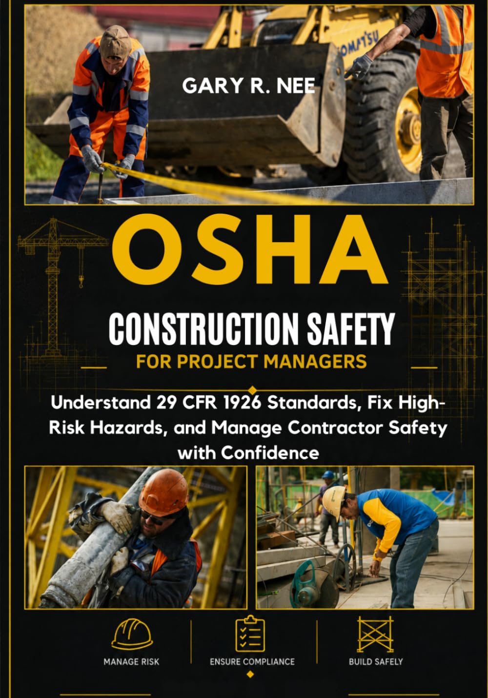 OSHA Construction Safety for Project Managers: Understand 29 CFR 1926 Standards, Fix High-Risk Hazards, and Manage Contractor Safety with Confidence