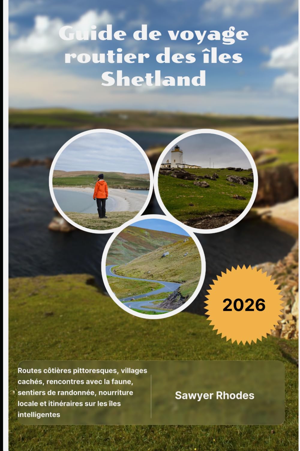 Guide de voyage routier des îles Shetland 2026: Routes côtières pittoresques, villages cachés, rencontres avec la faune, sentiers de randonnée, ... et itinéraires sur les îles intelligentes