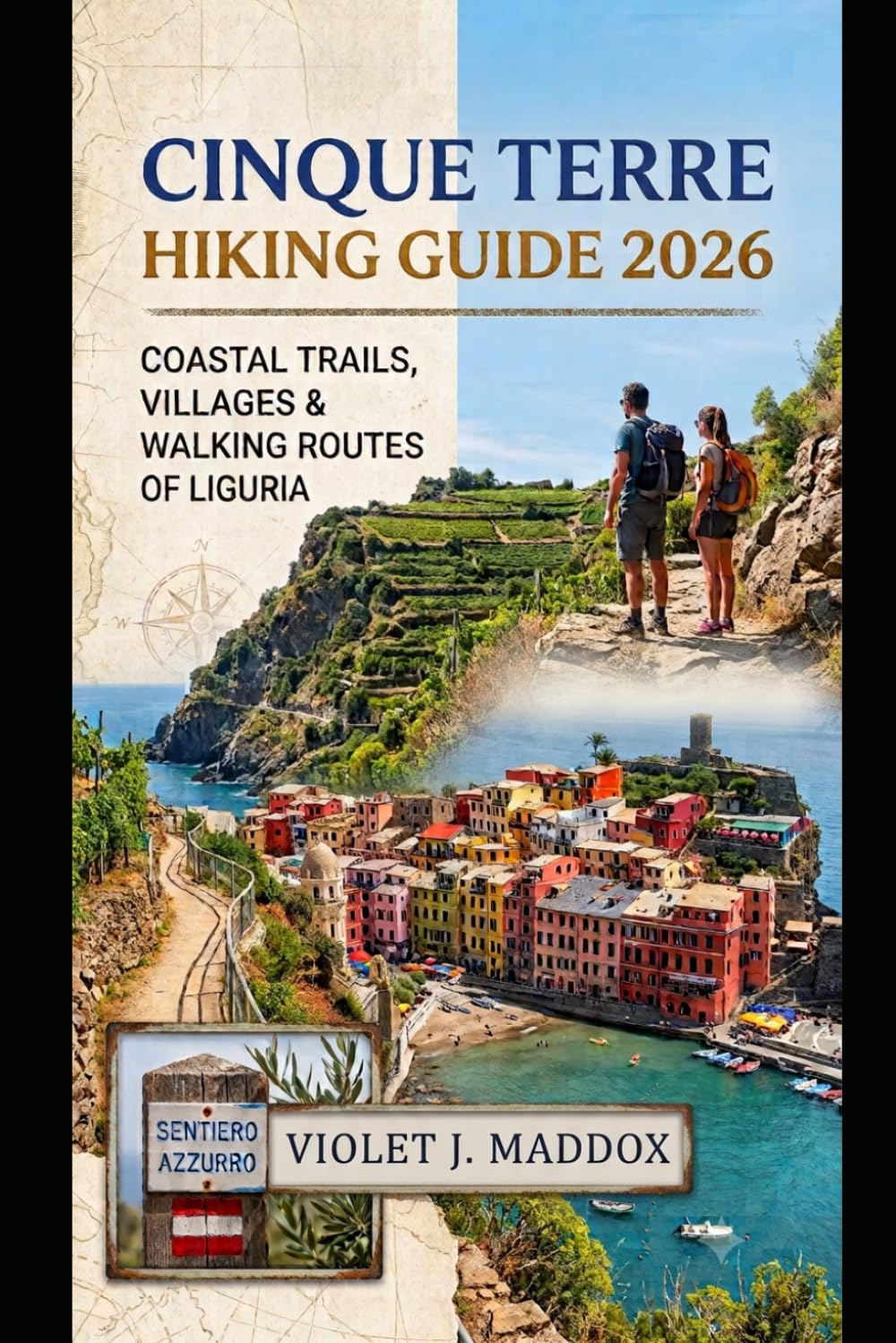 CINQUE TERRE HIKING GUIDE 2026: COASTAL TRAILS, COLORFUL VILLAGES & MEDITERRANEAN WALKING ROUTES OF LIGURIA