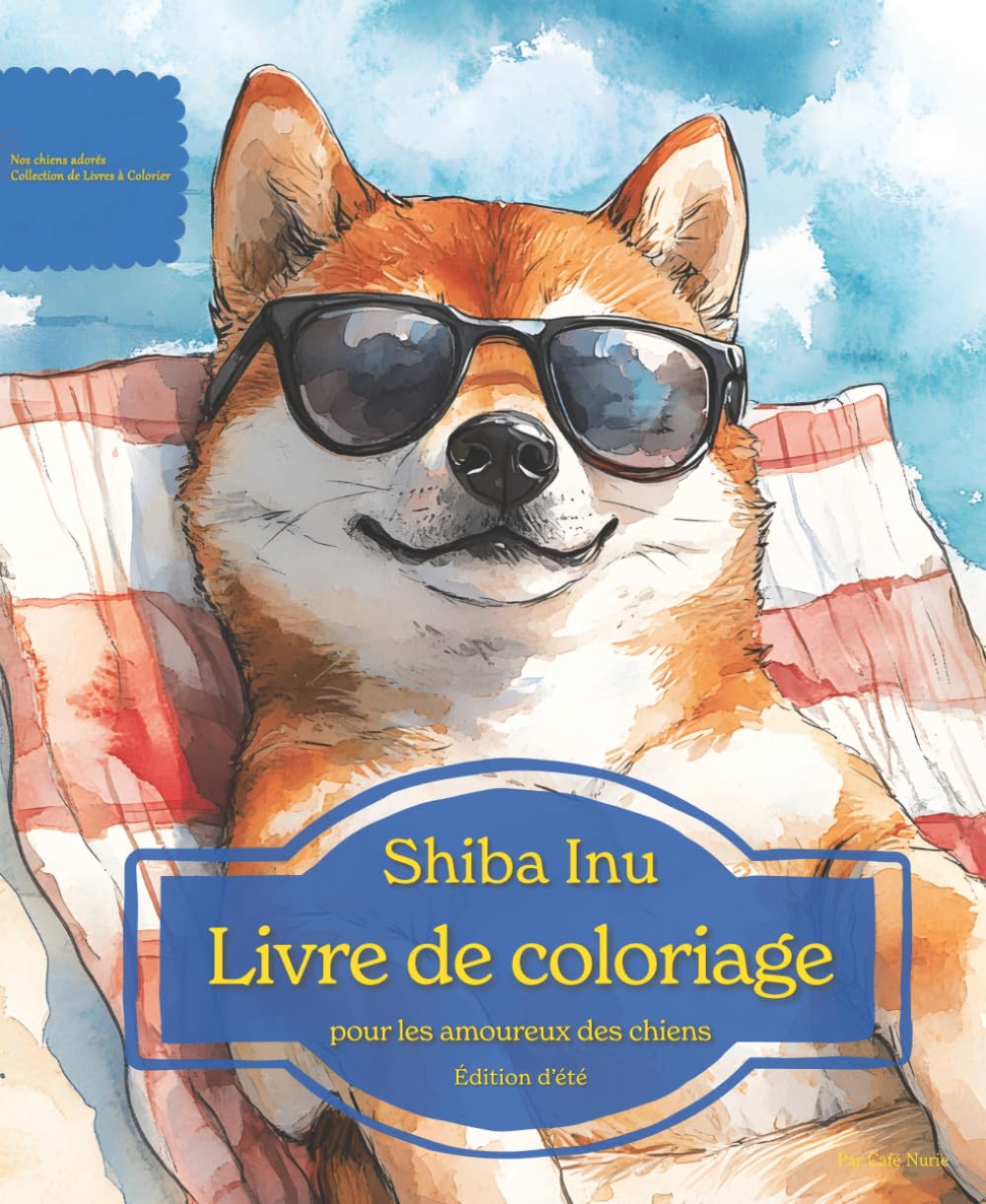 Shiba Inu: Livre de coloriage pour les amoureux des chiens – Édition d’été (Nos chiens adorés)