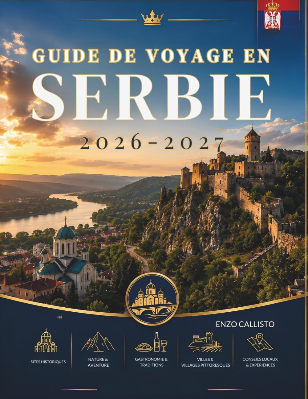 GUIDE DE VOYAGE EN SERBIE 2026-2027: Un voyage complet à travers des villes dynamiques montagnes, rivières et culture intemporelle