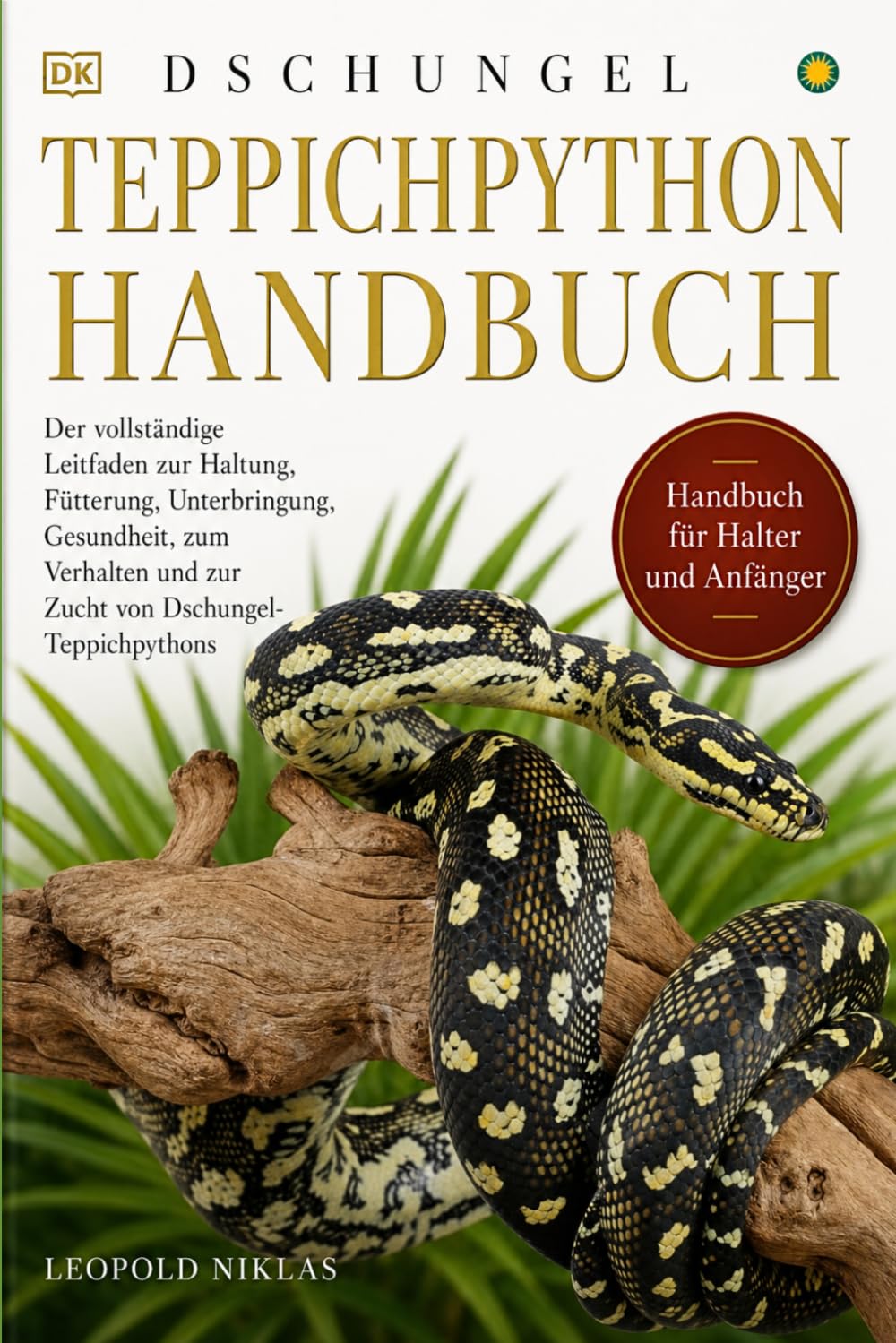 DSCHUNGEL-TEPPICHPYTHON HANDBUCH: Der vollständige Leitfaden zur Haltung, Fütterung, Unterbringung, Gesundheit, zum Verhalten und zur Zucht von Dschungel-Teppichpythons