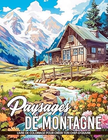 Paysages de Montagne Livre de Coloriage: Atteignez Les Hauteurs Avec