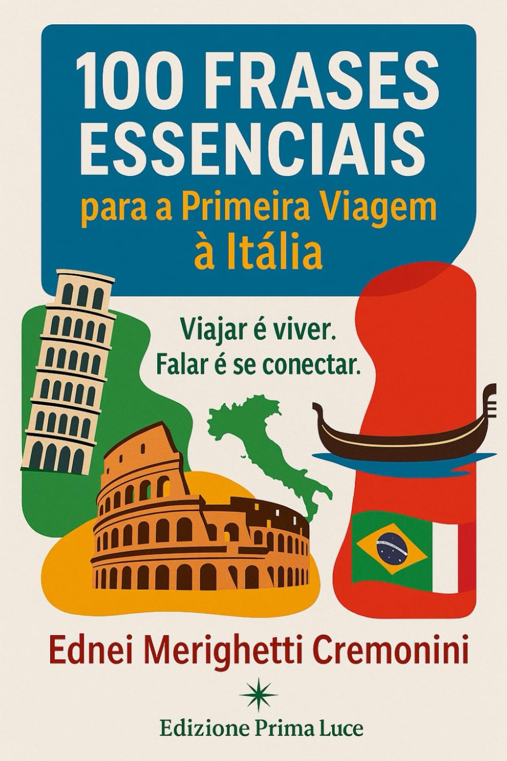 100 Frases Essenciais para a Primeira Viagem à Itália: Viajar é viver. Falar é se conectar.