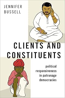 Clients and Constituents: Political Responsiveness in Patronage Democracies (Modern South Asia)