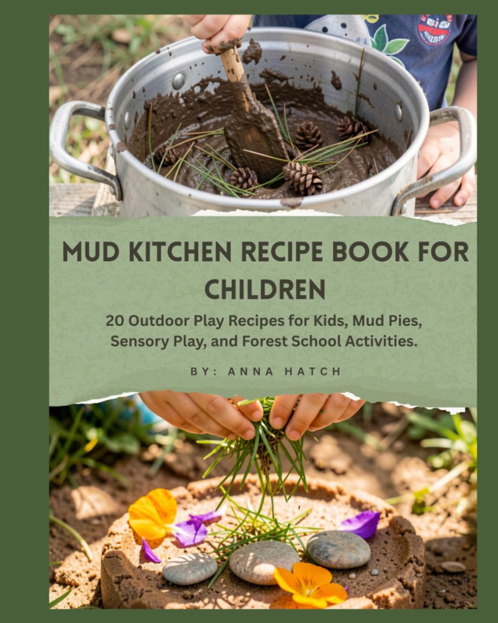 Mud Kitchen Recipe Book For Children: 20 Outdoor Play Recipes for Kids, Mud Pies, Sensory Play, and Forest School Activities.