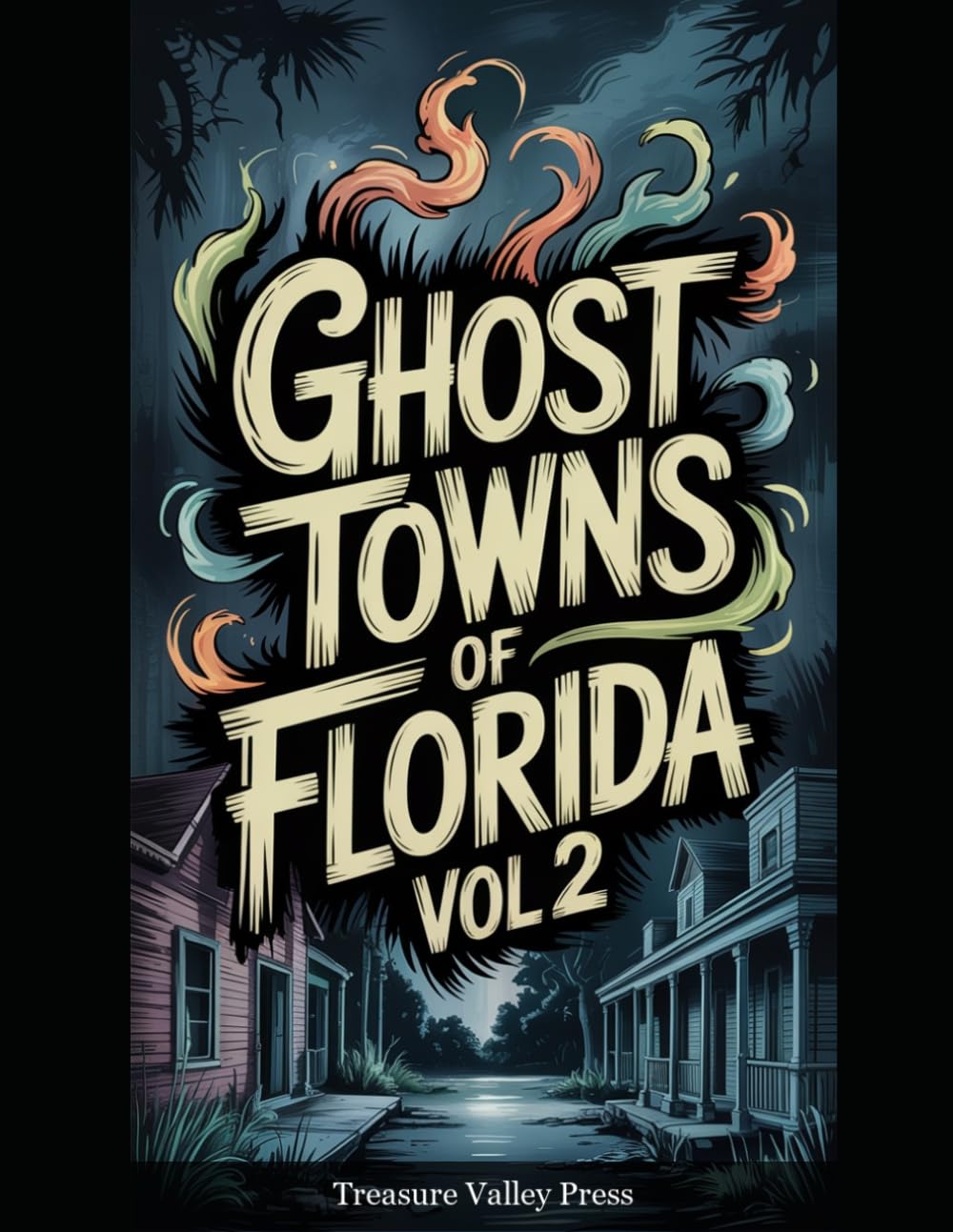 Ghost Towns of Florida Vol 2: Turpentine Camps, Phosphate Towns, and Vanished Coastal Settlements (United States Ghost Towns)