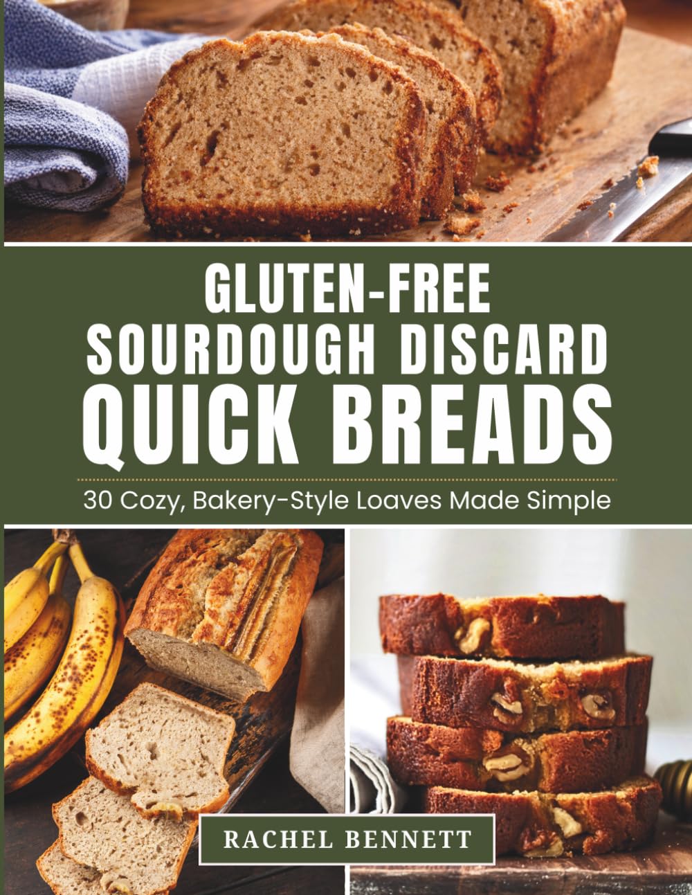 Gluten-Free Sourdough Discard Quick Breads: 30 Cozy, Bakery-Style Loaves Made Simple | Easy Gluten-Free Sourdough Discard Recipes for Banana, Pumpkin, Lemon, Snickerdoodle & More