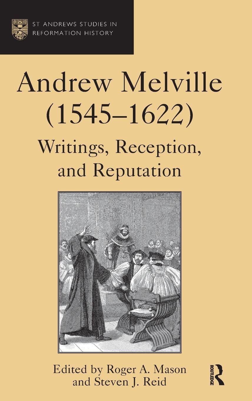 Buy Andrew Melville, 1545-1622: Writings, Reception, and Reputation (St Andrews Studies in Reformation History) — BookShops.in