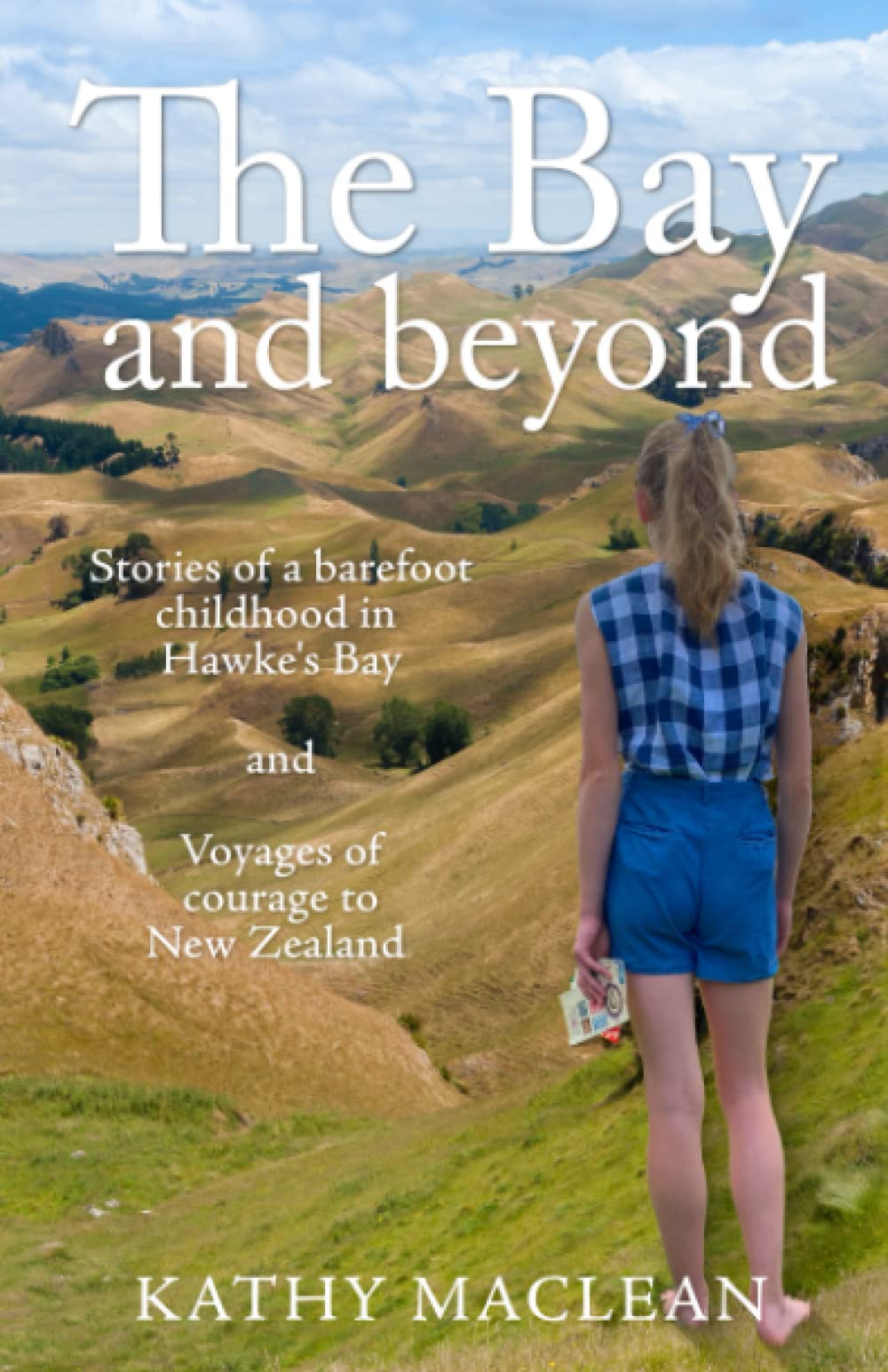 The Bay and Beyond: Stories of a barefoot childhood in Hawke’s Bay and voyages of courage to New Zealand