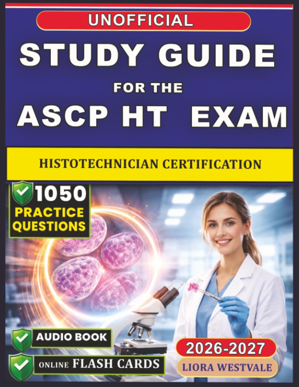 Unofficial Study Guide for the ASCP HT Exam Practice: 1050 Questions with Detailed rationales for the Histotechnician Certification to Strengthen Your Skills