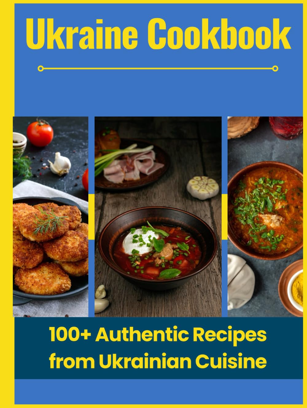 Ukraine Cookbook: 100+ Authentic Recipes from Ukrainian Cuisine